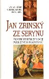 JAN ZRINSK ZE SERYNU - Vclav Bek; Ondej Jakubec; Pavel Krl