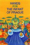 HANDS FOR THE INFANT OF PRAGUE - Ivana Pechkov; Lucie Dvokov (Chez Lucie)