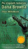 PO STOPÁCH ROMÁNOV DANA BROWNA - Oliver Mittelbach