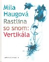 RASTLINA SO SNOM: VERTIKLA - Mila Haugov
