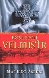 POSLEDN VELMISTR - Matilde Asensi