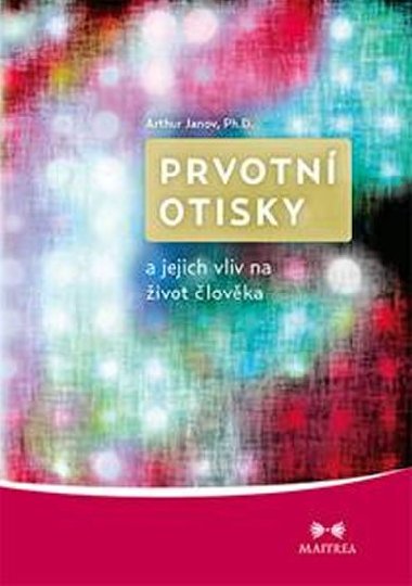 Prvotn otisky a jejich vliv na ivot lovka - Arthur Janov
