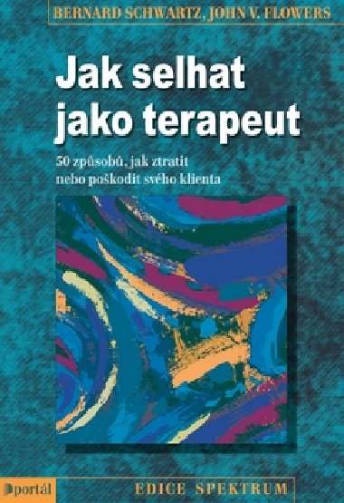 Jak selhat jako terapeut - Bernard Schwartz; John V. Flowers