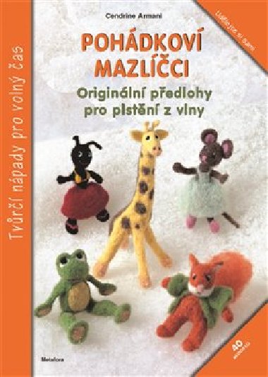 Pohdkov mazlci - Originln pedlohy pro plstn z vlny - Cendrine Armani