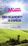 Pro blahobyt a spch - Joseph Murphy
