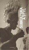Subkultura a styl - Richard Hebdige; Karel Tma; Miroslav Kotsek