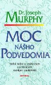 Moc nho podvedomia - Joseph Murphy