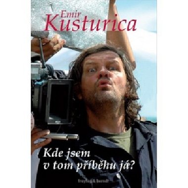 Emir Kusturica - A kde jsem v tom pbhu j? - Emir Kusturica