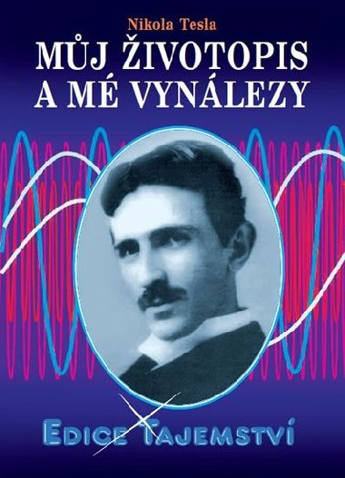 Mj ivotopis a moje vynlezy - Nikola Tesla