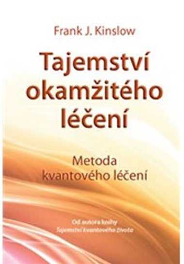 Tajemství okamžitého léčení - Metoda kvantového léčení - Frank J. Kinslow