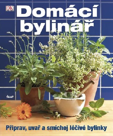 Domc bylin - Piprav, uva a smchej liv bylinky - Dorling Kindersley