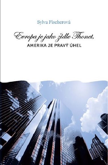 Evropa je jako idle Thonet, Amerika je prav hel - Sylva Fischerov
