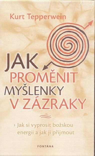 Jak proměnit myšlenky v zázraky - Kurt Tepperwein