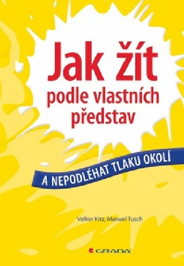 Jak t podle vlastnch pedstav a nepodlhat tlaku okol - Walker Kitz; Manuel Tusch
