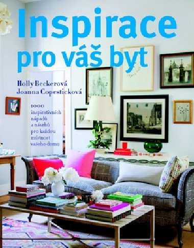 Inspirace pro v byt - Holly Beckerov; Joanna Copestickov