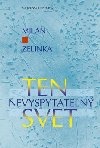 Ten nevyspytaten svet - Milan Zelinka