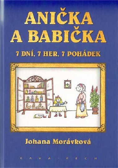 Anička a babička - 7 dní, 7 her, 7 pohádek - Morávková Johana