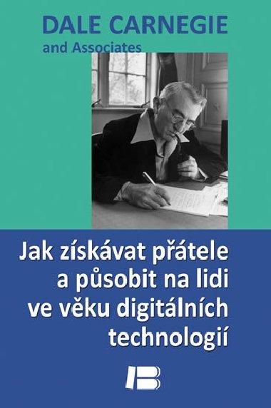 Jak zskvat ptele a psobit na lidi ve vku digitlnch technologi - Dale Carnegie
