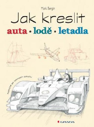 Jak kreslit auta, lod, letadla - Mark Bergin