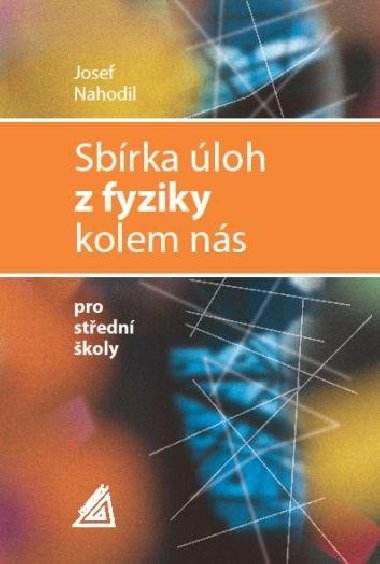 Sbrka loh z fyziky kolem ns pro stedn koly - Josef Nahodil
