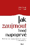 Jak zaujmout hned napoprvé - Chip Heath; Dan Heath