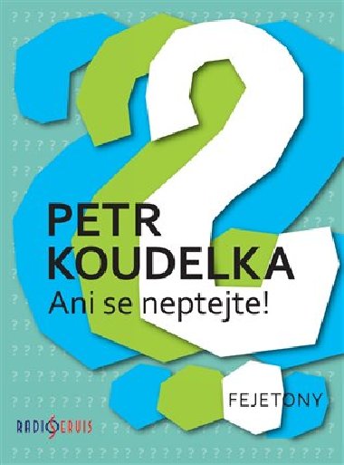 Ani se neptejte! - Petr Koudelka