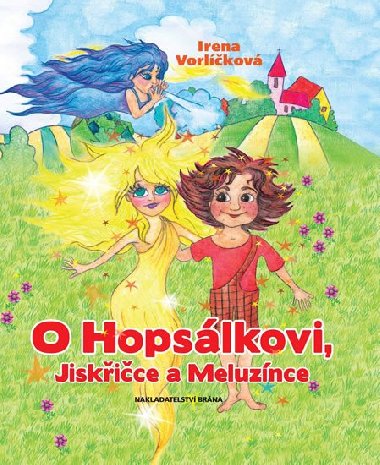 O Hopslkovi, Jiskice a Meluznce - Irena Vorlkov