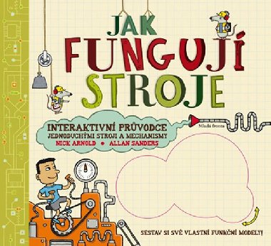 Jak funguj stroje - Interaktivn prvodce jednoduchmi stroji a mechanismy - Nick Arnold