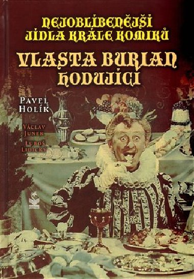Nejoblíbenější jídla krále komiků Vlasta Burian hodující - Pavel Holík; Václav Junek; Luboš Lidický