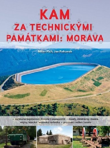 Kam za technickmi pamtkami: Morava - Milan Plch; Jan Pohunek
