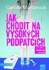 Jak chodit na vysokch podpatcch - Camilla Mortonov