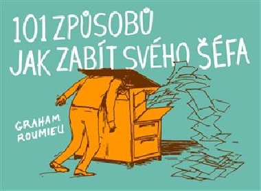 101 zpsob, jak zabt svho fa - Graham Roumieu