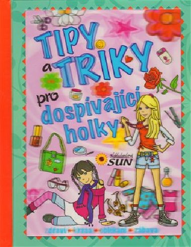 Tipy a triky pro dospvajc holky - Zdrav, krsa, oblkn, zbava - 