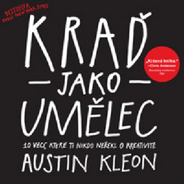 Kra jako umlec - 10 vc, kter ti nikdo neekl o kreativit - Austin Kleon