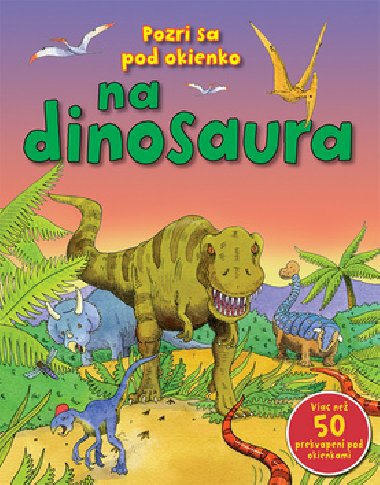 Pozri sa pod okienko na dinosaura - 