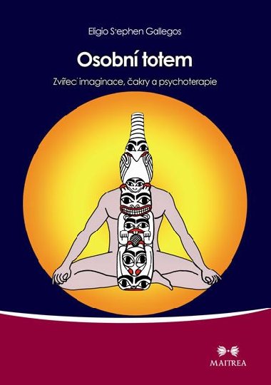 Osobn totem - Zvec imaginace, akry a psychoterapie - Eligio Stephen Gallegos