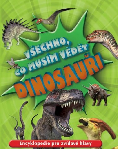 Vechno, co musm vdt Dinosaui - Encyklopedie pro zvdav hlavy - Svojtka