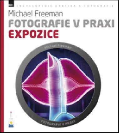 Fotografie v praxi EXPOZICE - Michael Freeman