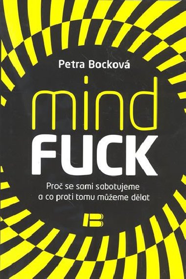 MindFuck - Proč se sami sabutujeme a co proti tomu můžeme dělat - Petra Bocková