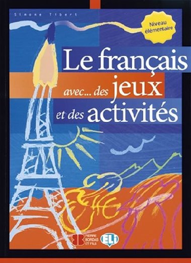 Le franais avec... des jeux et des activits. Niveau lmentaire - Simone Tibert