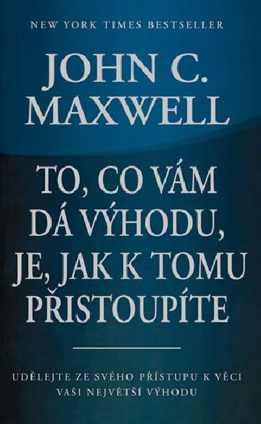 To, co vm d vhodu, je, jak k tomu pistoupte - John C. Maxwell