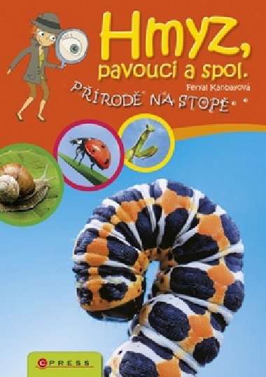 Hmyz, pavouci a spol. - Přírodě na stopě - Feryal Kanbayová