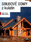 Srubov domy z kulatin - Dalibor Houdek; Otakar Koudelka