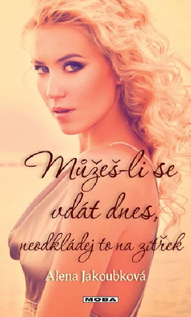 Me-li se vdt dnes neodkldej to na ztek - Alena Jakoubkov