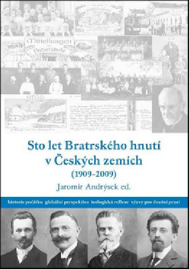 Sto let bratrskho hnut v eskch zemch (1909-2009) - 