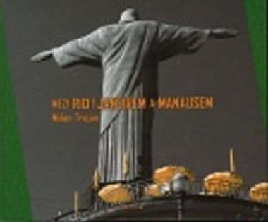 Mezi Rio de Janeirem a Manausem - Milan Trojan