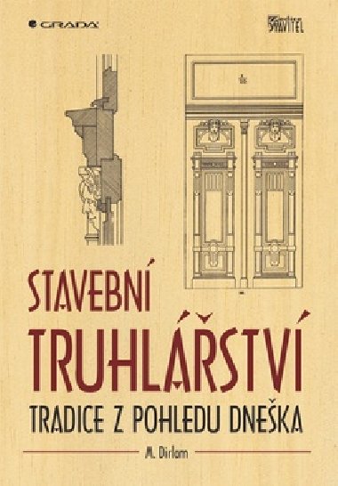 Stavební truhlářství - Tradice z pohledu dneška - Martin Dirlam