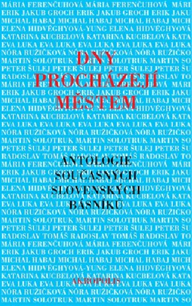 Dny prochzej mstem - Antologie souasnch slovenskch bsnk - 