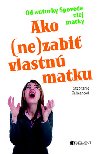 Ako nezabi vlastn matku - Stephanie Calmanova