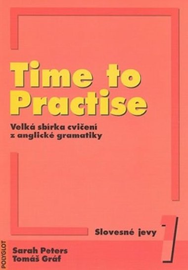 Time to Practise - slovesn jevy 1. - Tom Grf; Sarah Peters